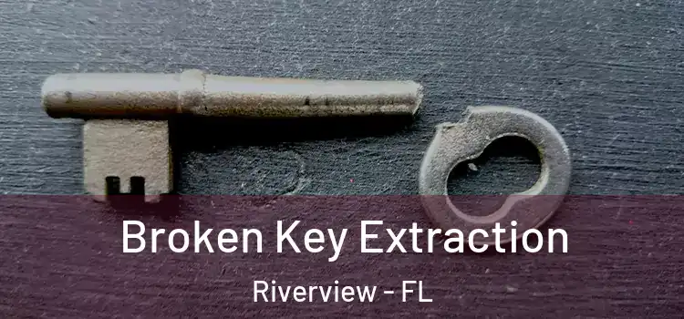 Broken Key Extraction Riverview - FL