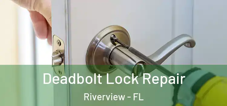  Deadbolt Lock Repair Riverview - FL